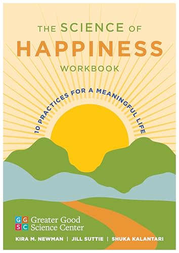 The Science of Happiness Workbook : 10 Practices for a Meaningful Life