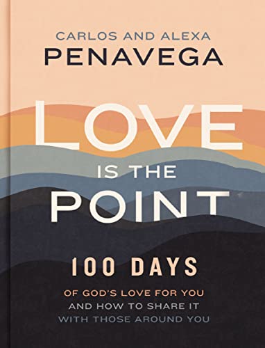 100 Ways to Love: 100 Days of God’s Love for You and How to Share It with Those Around You