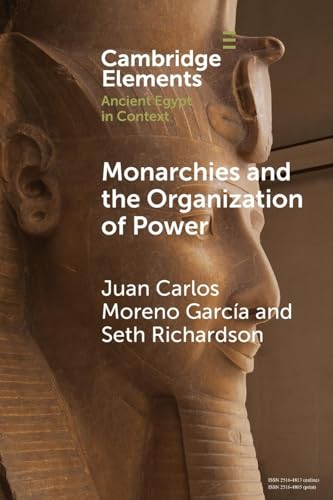 Monarchies and the Organization of Power : Ancient Egypt and Babylonia Compared (2100–1750 BC)