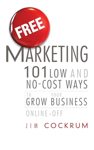 Free Marketing: 101 Low and No-Cost Ways to Grow Your Business