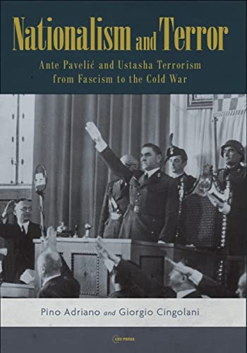 Nationalism and Terror : Ante Pavelic and Ustashe Terrorism from Fascism to the Cold War