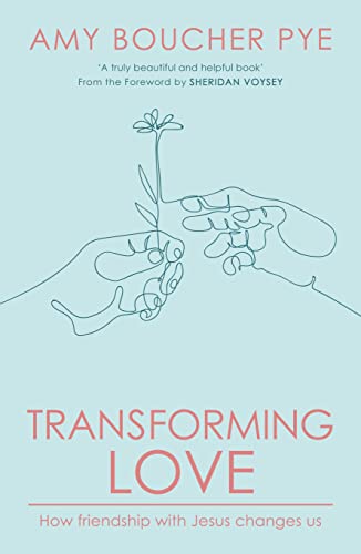 Transforming Love: How Friendship with Jesus Changes Us