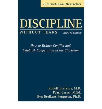 Discipline Without Tears: How to Reduce Conflict and Establish Cooperation in the Classroom