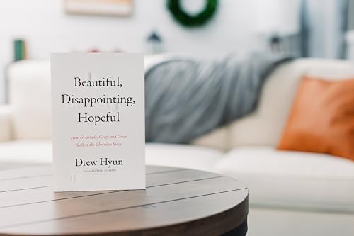 Beautiful, Disappointing, Hopeful : How Gratitude, Grief, and Grace Reflect the Christian Story