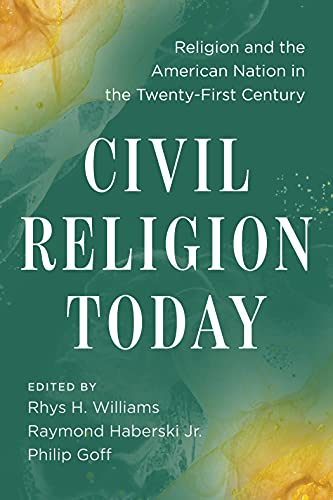 Civil Religion Today: Religion and the American Nation in the Twenty-First Century