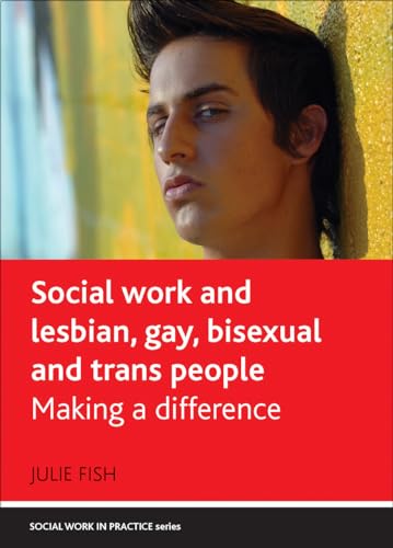 Social Work and Lesbian, Gay, Bisexual and Trans People : Making a Difference