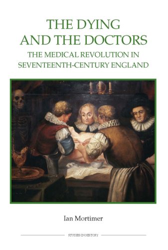 The Dying and the Doctors: The Medical Revolution in Seventeenth-Century England