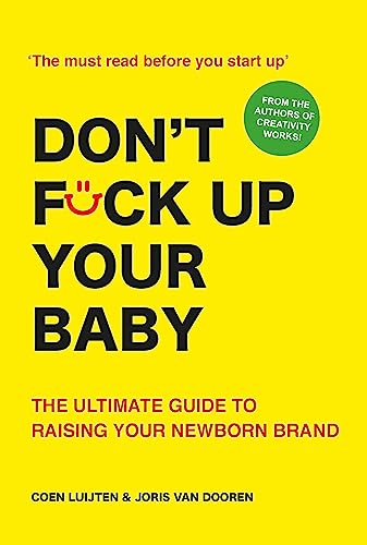 Don't Fck Up Your Baby : The Ultimate Guide to Raising Your Newborn Brand