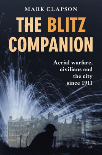 The Blitz Companion : Aerial Warfare, Civilians and the City since 1911