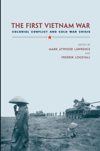 The First Vietnam War: Colonial Conflict and Cold War Crisis
