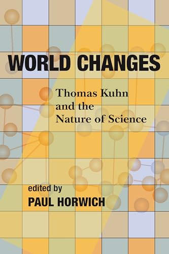 World Changes : Thomas Kuhn and the Nature of Science