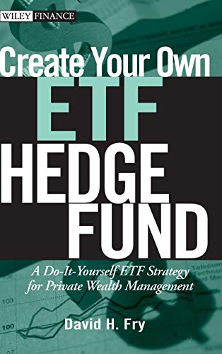 Create Your Own ETF Hedge Fund: A Do it Yourself ETF Strategy for Private Wealth Management