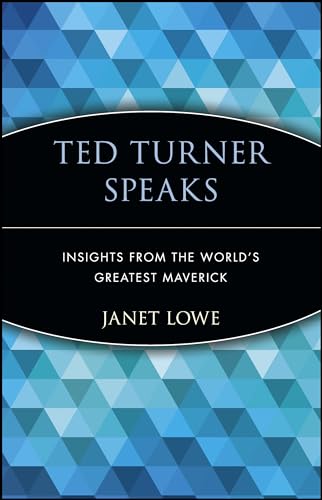 Ted Turner Speaks: Insights from the Worlds Greatest Maverick