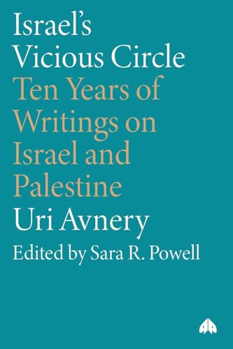 Israel's Vicious Circle : Ten Years of Writings on Israel and Palestine