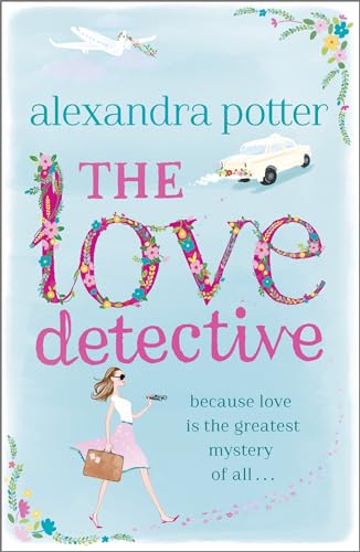 The Love Detective : A hilarious, escapist romcom from the author of CONFESSIONS OF A FORTY-SOMETHING F##K UP!