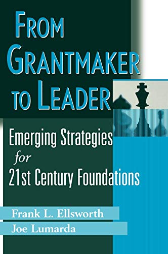 From Grantmaker to Leader: Emerging Strategies for Twenty First Century Foundations