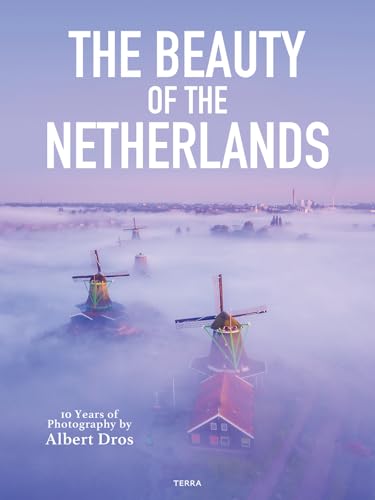 The Beauty of the Netherlands : 10 Years of Photography by Albert Dros