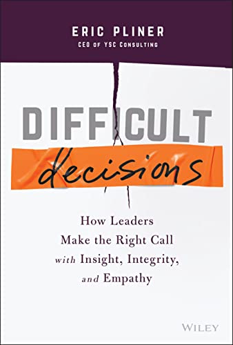 Difficult Decisions: How Leaders Make the Right Call with Insight