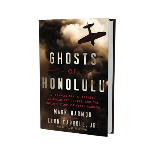 Ghosts of Honolulu : A Japanese Spy, A Japanese American Spy Hunter, and the Untold Story of Pearl Harbor