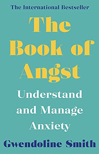 The Book of Angst : Understand and Manage Anxiety
