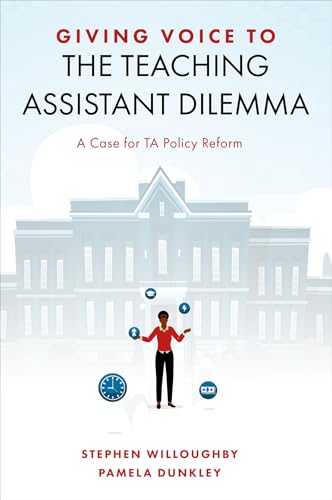 Giving Voice to the Teaching Assistant Dilemma : A Case for TA Policy Reform