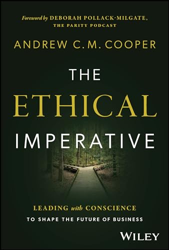 The Ethical Imperative : Leading with Conscience to Shape the Future of Business