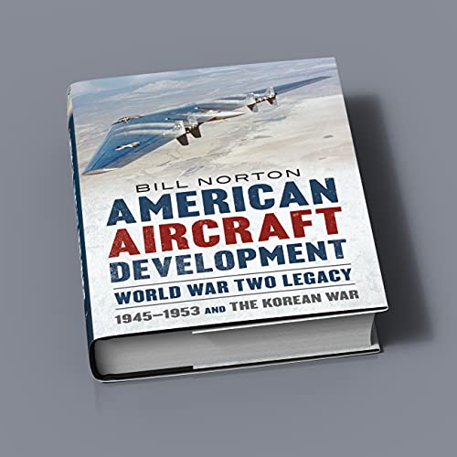 American Aircraft Development Second World War Legacy : 1945-1953 and the Korean Conflict