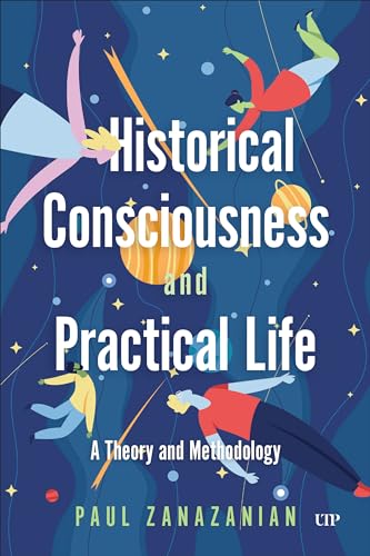 Historical Consciousness and Practical Life : A Theory and Methodology