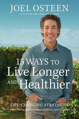 15 Ways to Live Longer and Healthier : Life-Changing Strategies for Greater Energy, a More Focused Mind, and a Calmer Soul