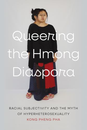 Queering the Hmong Diaspora : Racial Subjectivity and the Myth of Hyperheterosexuality