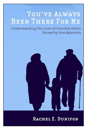 Youve Always Been There for Me: Understanding the Lives of Grandchildren Raised by Grandparents