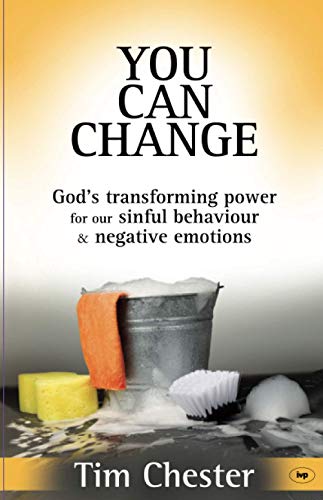You Can Change: God's Transforming Power For Our Sinful Behaviour And Negative Emotions