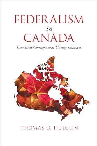 Federalism in Canada : Contested Concepts and Uneasy Balances