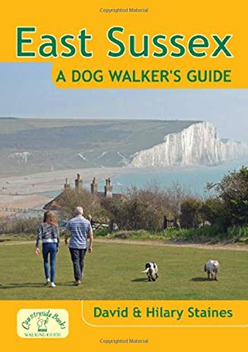 East Sussex: A Dog Walker's Guide - 20 Countryside Dog Walks with Lots of Off-Lead Time