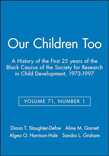 Our Children Too: a History of the First 25 Years of the Black Caucus of the Society for Research in Child Development