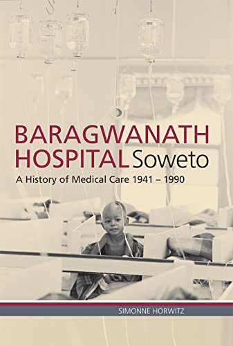 Baragwanath Hospital, Soweto : A History of Medical Care 1941–1990