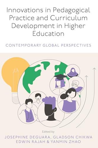 Innovations in Pedagogical Practice and Curriculum Development in Higher Education : Contemporary Global Perspectives