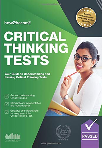 Critical Thinking Tests: Understanding Critical Thinking Skills, And How To Pass Critical Thinking Tests (Testing Series)
