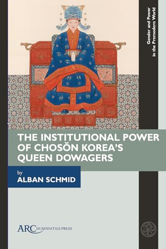 The Institutional Power of Choson Korea's Queen Dowagers