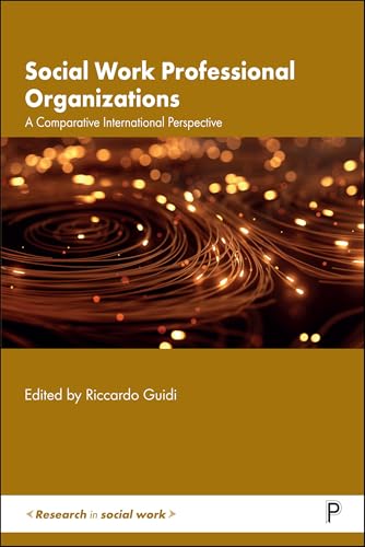 Social Work Professional Organizations : A Comparative International Perspective