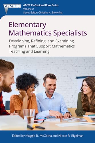 Elementary Mathematics Specialists : Developing, Refining, and Examining ProgramsThat Support Mathematics Teaching and Learning