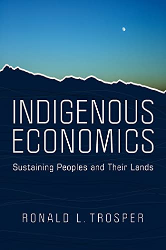 Indigenous Economics : Sustaining Peoples and Their Lands
