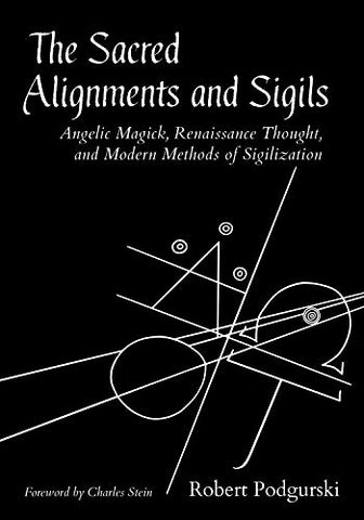 Sacred Alignments and Sigils: Angelic Magick, Renaissance Thought, and Modern Methods of Sigilization