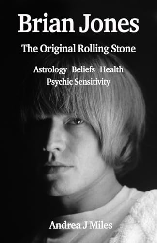 Brian Jones The Original Rolling Stone : Astrology, Beliefs, Health & Psychic Sensitivity.