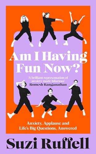 Am I Having Fun Now? : Anxiety, Applause and Life's Big Questions, Answered