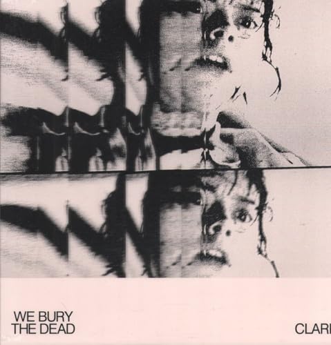 CLARK - WE BURY THE DEAD [VINYL]