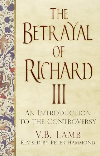 The Betrayal of Richard III : An Introduction to the Controversy