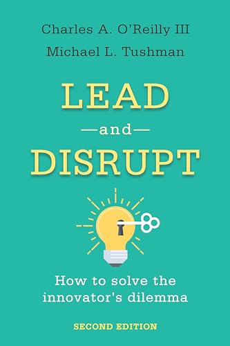 Lead and Disrupt: How to Solve the Innovators Dilemma
