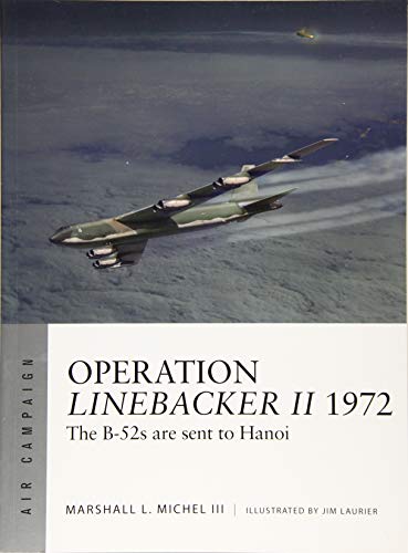 Operation Linebacker II 1972: The B-52s are sent to Hanoi (Air Campaign)