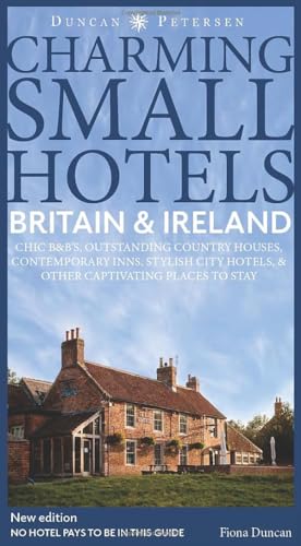 Britain and Ireland Charming Small Hotels : Stylish city hotels, Traditional inns, Oustanding B&Bs, Beautiful country houses